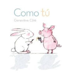 como tu (conejito y cerdito)-genevieve cote-9788415207979