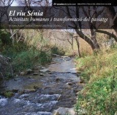 el riu senia: activitats humanes i transformacio del paisatge-9788415221579