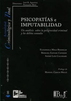 psicopatias e imputabilidad: un analisis sobre la peligrosidad criminal y los delitos sexuales-elisangela melo reghelin-9788415276579