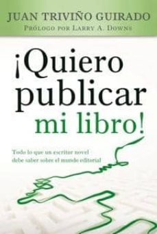 ¡quiero publicar mi libro!-juan triviño guirado-9788415404279