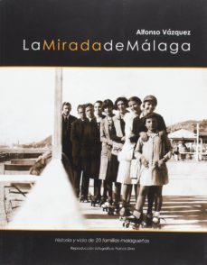 la mirada de malaga: historia y vida de 20 familias malagueñas-alonso vazquez-9788416021079
