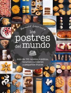 los postres del mundo: mas de 110 recetas ineditas, recuerdos culinarios y pequeños trucos-bernard laurence-9788416138579