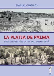 la platja de palma: evolucio historica i planejament urba-manuel cabellos barreiro-9788416163779