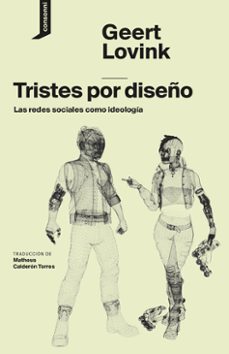 tristes por diseño: las redes sociales como ideologia-9788416205479
