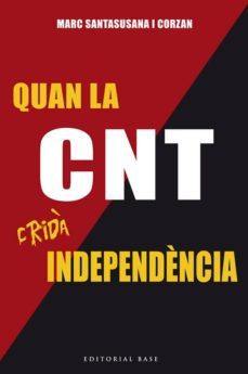 quan la cnt crida independencia: sindicalistes i separatistes catalans contra primo de rivera-marc santasusana i corzan-9788416587179