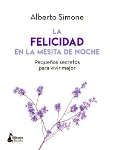 la felicidad en la mesita de noche: pequeños secretos para vivir mejor-alberto simone-9788416788279