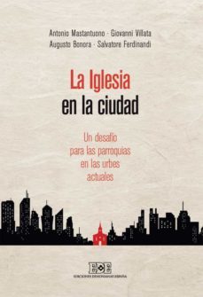 la iglesia en la ciudad. un desafio para las parroquias en las urbes actuales (ebook)-antonio mastantuono-giovanni villata-augusto bonora-9788416803279