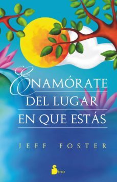 enamorate del lugar en el que estas (ebook)-jeff foster-9788417030179
