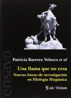 una llama que no cesa: nuevas lineas de investigacion en filologia hispanica-patricia barrera velasco-9788417043179