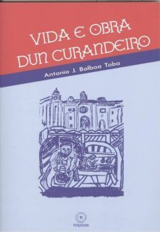 vida e obra dun curandeiro-antonio j. balboa toba-9788417094379