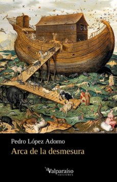 arca de la desmesura-pedro lopez adorno-9788417096779