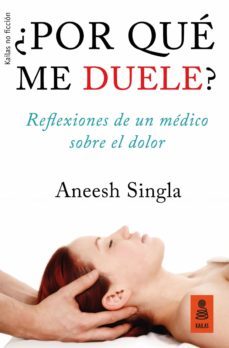 ¿por que me duele?: reflexiones de un medico sobre el dolor-aneesh singla-9788417248079