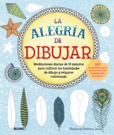 (pe)la alegria de dibujar: meditaciones diarias de 15 minutos para cultivar las habilidades de dibujo y relajarse coloreando:  propuestas para desarrollar sus habilidades artisticas-stephanie p. jones-9788417254179