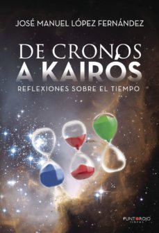 de cronos a kairós (reflexiones sobre el tiempo)-jose manuel lopez fernandez-9788417295479