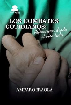 los combates cotidianos: reflexiones desde el otro lado-amparo iraola-9788417409579