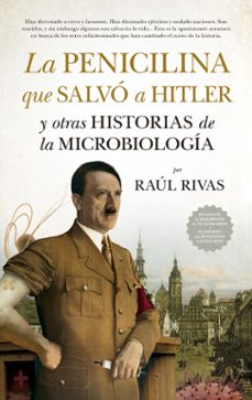 la penicilina que salvo a hitler y otras historias de la microbiologia-raul rivas-9788417547479