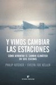 y vimos cambiar las estaciones: como enfrentar el cambio climatico en seis escenas-evelyn fox keller-philip kitcher-9788417800079