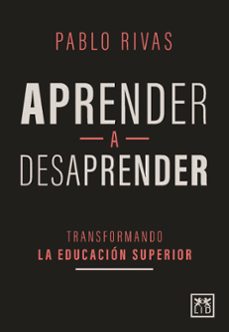 aprender a desaprender; transformando la educacion superior-pablo rivas-9788417880279