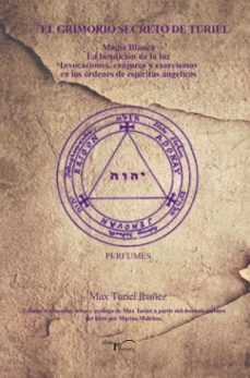 el grimorio secreto de turiel: magia blanca la bendicion de la luz invocaciones, conjuros y exorcismo en los ordenes de         espiritus angelicos-maximino turiel ibañez-9788417882679