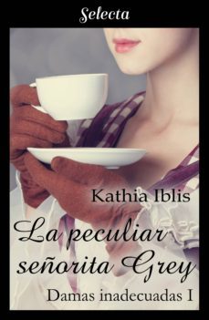 la peculiar señorita grey (damas inadecuadas 1) (ebook)-kathia iblis-9788417931179