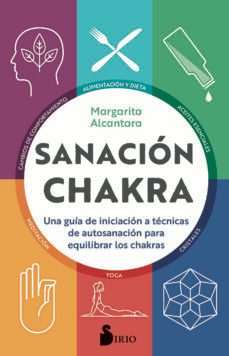 sanacion chakra: una guia de iniciacion a las tecnicas de autosanacion para equilibrar los chakras-margarita alcantara-9788418000379