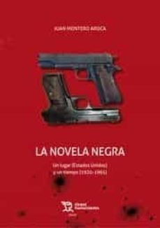 la novela negra. un lugar (ee.uu) y un tiempo (1920-1965)-juan montero aroca-9788418155079