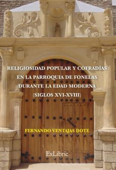 (i.b.d.) religiosidad popular y cofradias en la parroquia de fonelas durante la edad moderna (siglos xvi-xviii)-fernando ventajas dote-9788418230479