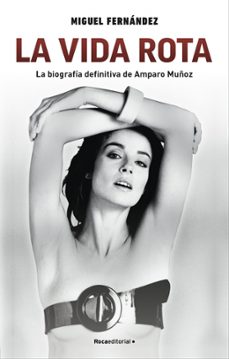 la vida rota. la biografia definitiva de amparo muñoz-miguel fernandez-9788418557279