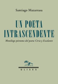 un poeta intrascendente. monologo postumo del poeta ciria y escal ante-santiago mazarrasa-9788419026279