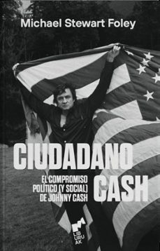 ciudadano cash. el compromiso politico (y social) de johnny-michael stewart foley-9788419234179