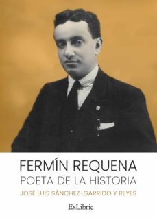 (i.b.d.) fermin requena. poeta de la historia-jose luis sanchez garrido y reyes-9788419269379