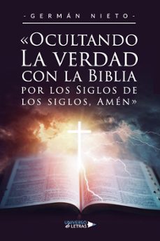 ocultando la verdad con la biblia por los siglos de los siglos, amen (ebook)-germán nieto-9788419390479