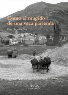 como el mugido de una vaca pariendo-elias gonzalez cano-9788419453679