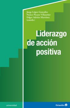 liderazgo de accion positiva-jorge lopez gonzalez-nancy picazo villaseñor-edgar adrian martinez-9788419506979