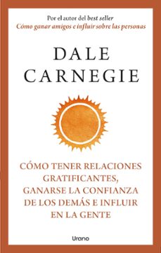 como tener relaciones gratificantes, ganarse la confianza de los demas e influir en la gente (ebook)-dale carnegie-9788419699879