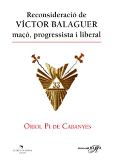reconsideracio de victor balaguer, maço, progressista i liberal-oriol pi de cabanyes-9788419747679