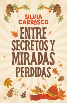 entre secretos y miradas perdidas-silvia carrasco-9788419939579