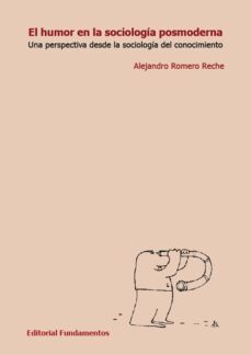 el humor en la sociologia posmoderna: una perspectiva desde la sociologia del conocimiento-alejandro romero reche-9788424512279