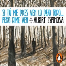 si tu me dices ven lo dejo todo... pero dime ven (audiolibro)-albert espinosa-9788425362279