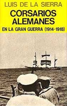 corsarios alemanes en la gran guerra (1914-1918)-luis de la sierra-9788426121479