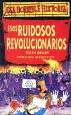 esos ruidosos revolucionarios-terry deary-9788427220379