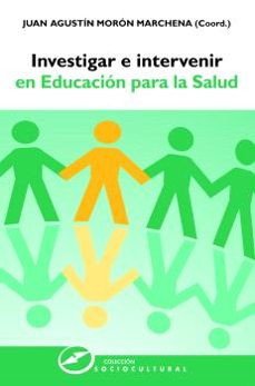 investigar e intervenir en educacion para la salud-juan agustin moron marchena-9788427720879