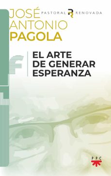 el arte de generar esperanza-jose antonio pagola elorza-9788428841979