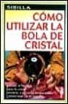 como utilizar la bola de cristal: tecnicas de adivinacion, ritual es,  exorcismos-9788430591879