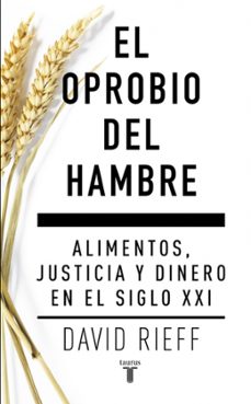 el oprobio del hambre: alimentos, justicia y dinero en el siglo xxi-9788430617579