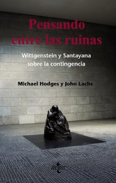 pensando en las ruinas: wittgenstein y santayana sobre la conting encia-michael hodges-john lachs-9788430952779