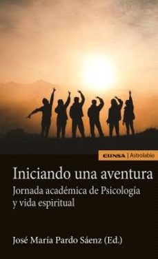 iniciando una aventura. jornada academica de psicologia y vida espiritual-jose maria pardo saenz-9788431338879