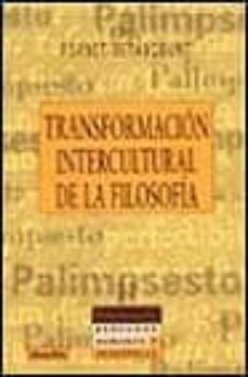 transformacion intercultural de la filosofia: ejercicios teoricos y practicos de filosofia intercultural, desde latinoamerica en el contexto de la globalizacion-9788433015679
