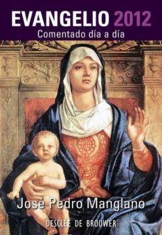 evangelio 2012: comentado dia a dia-jose pedro manglano-9788433024879