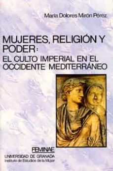 mujeres, religion y poder el culto imperial en el occidente medit erraneo-maria dolores miron perez-9788433822079